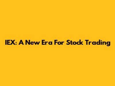 IEX: A New Era For Stock Trading