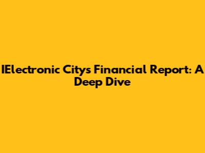 IElectronic City's Financial Report: A Deep Dive