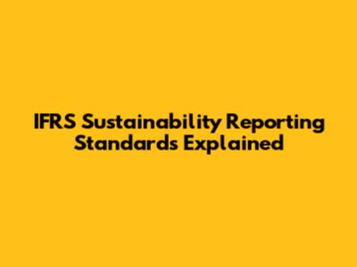 IFRS Sustainability Reporting Standards Explained