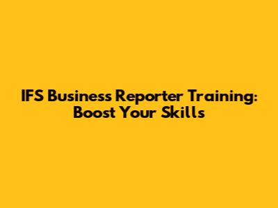 IFS Business Reporter Training: Boost Your Skills