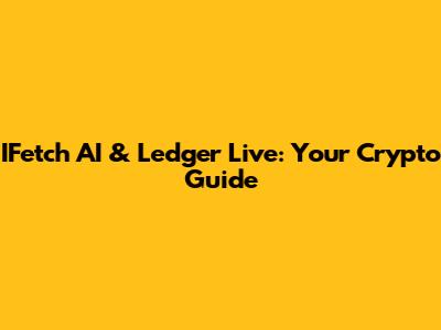 IFetch AI & Ledger Live: Your Crypto Guide