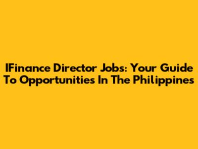 IFinance Director Jobs: Your Guide To Opportunities In The Philippines