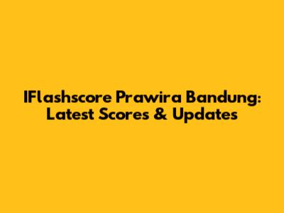 IFlashscore Prawira Bandung: Latest Scores & Updates