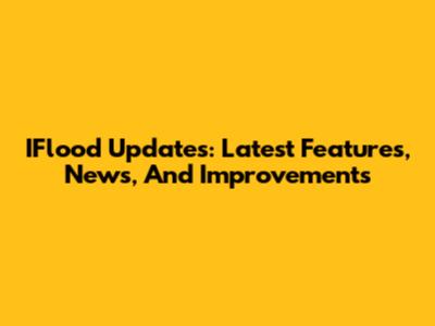 IFlood Updates: Latest Features, News, And Improvements