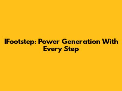 IFootstep: Power Generation With Every Step