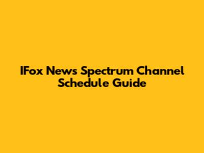 IFox News Spectrum Channel Schedule Guide