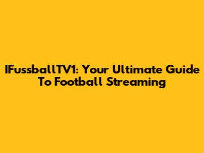 IFussballTV1: Your Ultimate Guide To Football Streaming