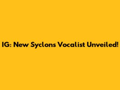 IG: New Syclon's Vocalist Unveiled!