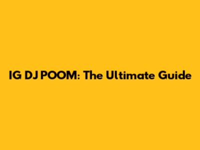 IG DJ POOM: The Ultimate Guide