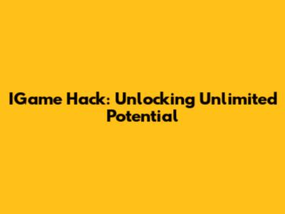IGame Hack: Unlocking Unlimited Potential