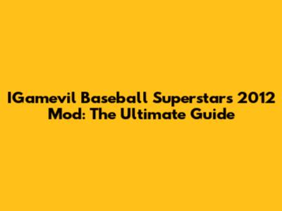 IGamevil Baseball Superstars 2012 Mod: The Ultimate Guide