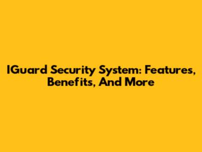 IGuard Security System: Features, Benefits, And More