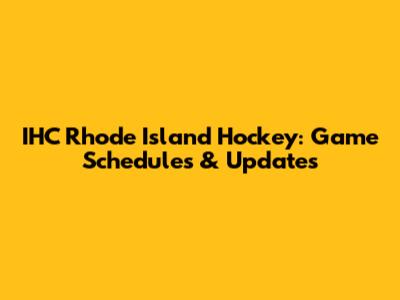 IHC Rhode Island Hockey: Game Schedules & Updates