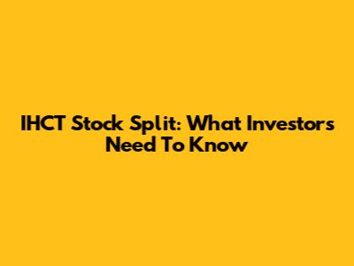 IHCT Stock Split: What Investors Need To Know