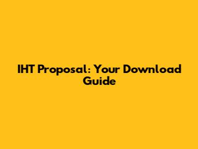 IHT Proposal: Your Download Guide