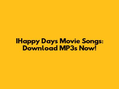 IHappy Days Movie Songs: Download MP3s Now!