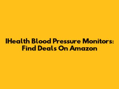 IHealth Blood Pressure Monitors: Find Deals On Amazon