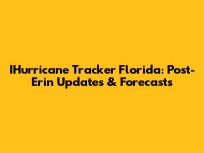 IHurricane Tracker Florida: Post-Erin Updates & Forecasts