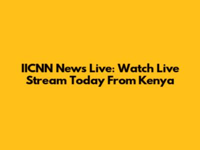 IICNN News Live: Watch Live Stream Today From Kenya