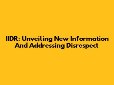 IIDR: Unveiling New Information And Addressing Disrespect