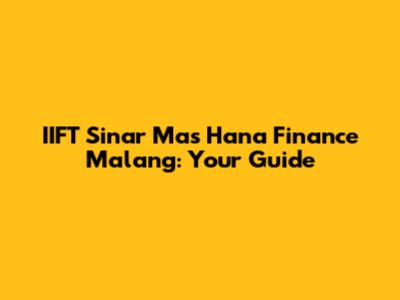IIFT Sinar Mas Hana Finance Malang: Your Guide