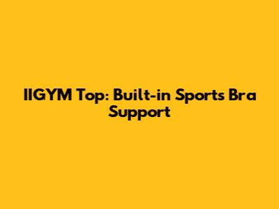 IIGYM Top: Built-in Sports Bra Support