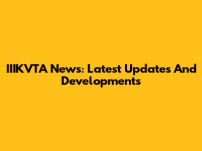 IIIKVTA News: Latest Updates And Developments