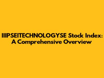 IIIPSEITECHNOLOGYSE Stock Index: A Comprehensive Overview