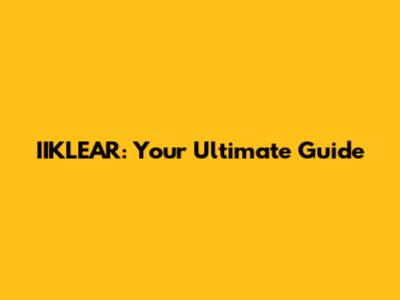 IIKLEAR: Your Ultimate Guide