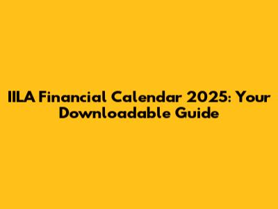 IILA Financial Calendar 2025: Your Downloadable Guide