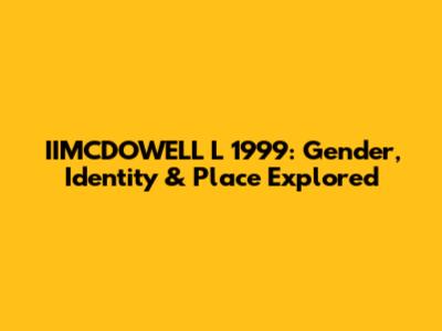IIMCDOWELL L 1999: Gender, Identity & Place Explored