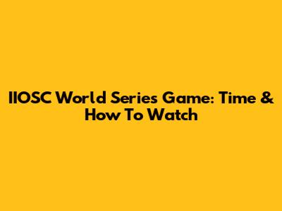 IIOSC World Series Game: Time & How To Watch