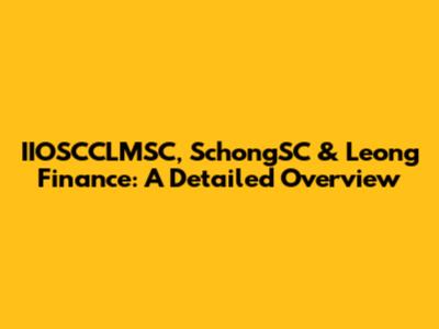 IIOSCCLMSC, SchongSC & Leong Finance: A Detailed Overview