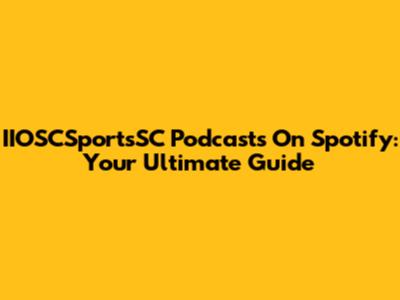 IIOSCSportsSC Podcasts On Spotify: Your Ultimate Guide