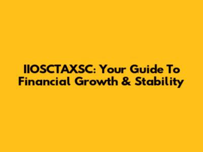 IIOSCTAXSC: Your Guide To Financial Growth & Stability