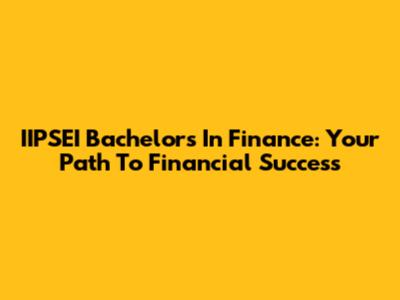 IIPSEI Bachelor's In Finance: Your Path To Financial Success