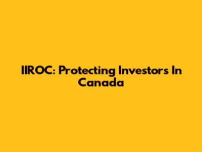 IIROC: Protecting Investors In Canada