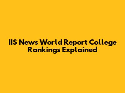 IIS News World Report College Rankings Explained