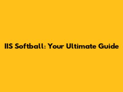 IIS Softball: Your Ultimate Guide