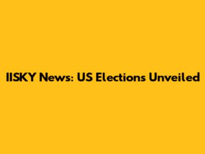IISKY News: US Elections Unveiled