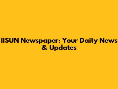 IISUN Newspaper: Your Daily News & Updates