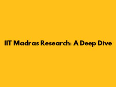 IIT Madras Research: A Deep Dive