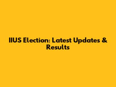 IIUS Election: Latest Updates & Results