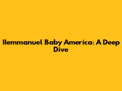 IIemmanuel Baby America: A Deep Dive