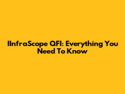 IInfraScope QFI: Everything You Need To Know