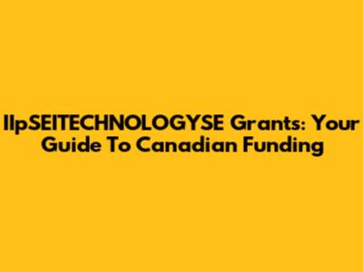 IIpSEITECHNOLOGYSE Grants: Your Guide To Canadian Funding