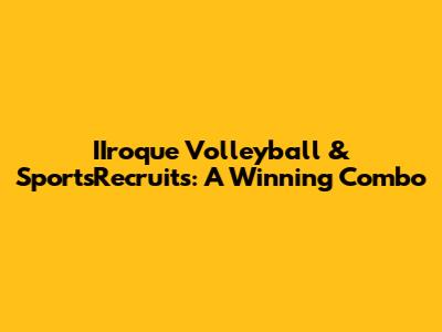 IIroque Volleyball & SportsRecruits: A Winning Combo