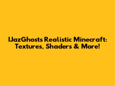 IJazGhost's Realistic Minecraft: Textures, Shaders & More!