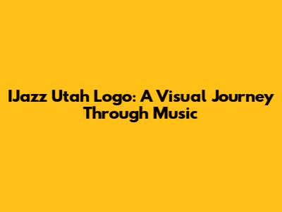 IJazz Utah Logo: A Visual Journey Through Music