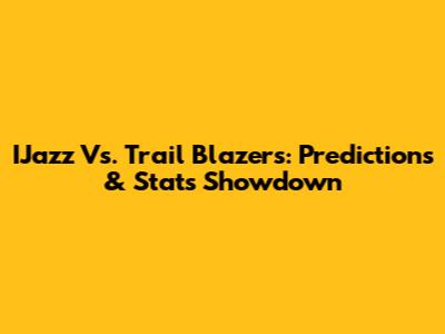 IJazz Vs. Trail Blazers: Predictions & Stats Showdown